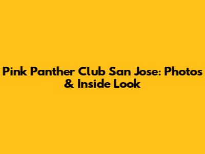 Pink Panther Club San Jose: Photos & Inside Look