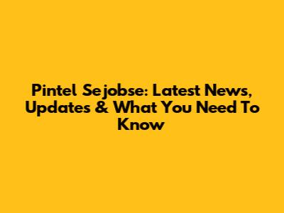 Pintel Sejobse: Latest News, Updates & What You Need To Know