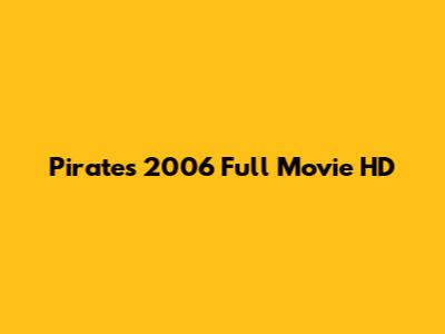 Pirates 2006 Full Movie HD