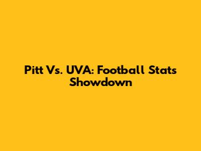Pitt Vs. UVA: Football Stats Showdown