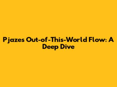 Pjaze's Out-of-This-World Flow: A Deep Dive