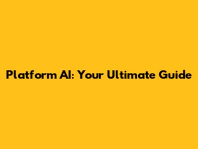 Platform AI: Your Ultimate Guide