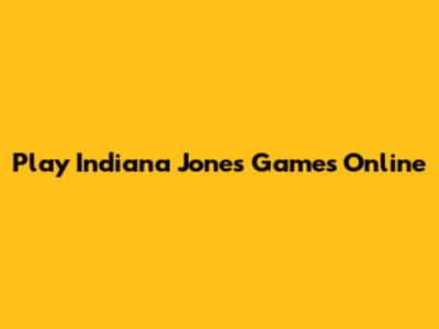 Play Indiana Jones Games Online