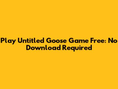 Play Untitled Goose Game Free: No Download Required