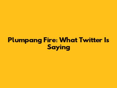 Plumpang Fire: What Twitter Is Saying