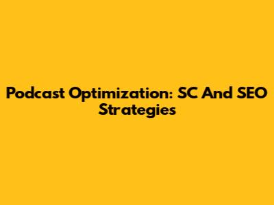 Podcast Optimization: SC And SEO Strategies