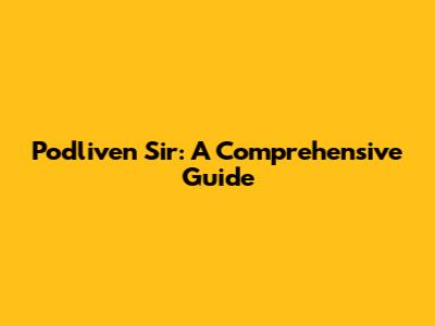 Podliven Sir: A Comprehensive Guide