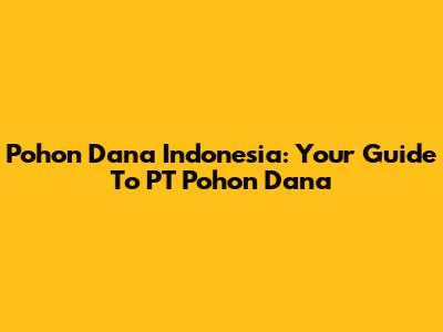 Pohon Dana Indonesia: Your Guide To PT Pohon Dana