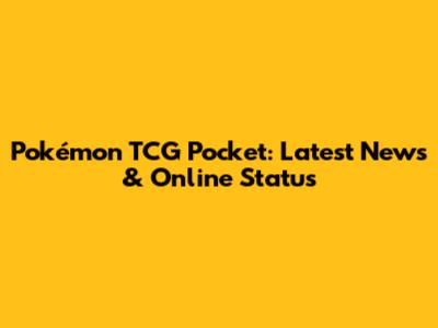 Pokémon TCG Pocket: Latest News & Online Status