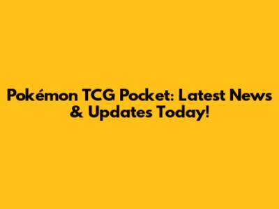 Pokémon TCG Pocket: Latest News & Updates Today!