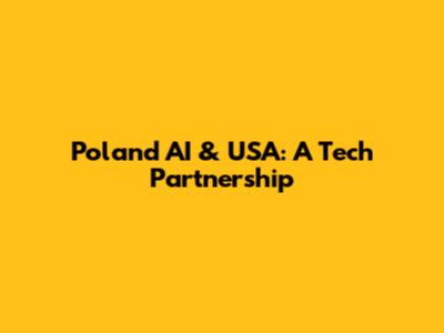 Poland AI & USA: A Tech Partnership
