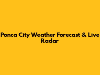Ponca City Weather Forecast & Live Radar