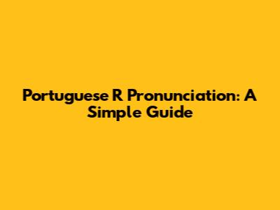 Portuguese R Pronunciation: A Simple Guide
