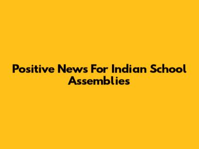 Positive News For Indian School Assemblies