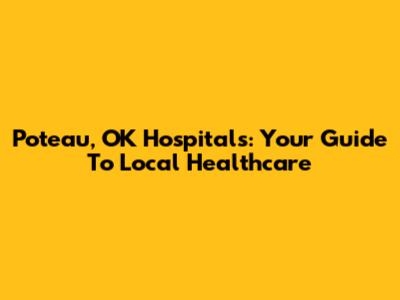 Poteau, OK Hospitals: Your Guide To Local Healthcare