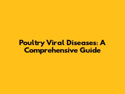 Poultry Viral Diseases: A Comprehensive Guide