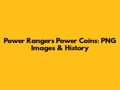 Power Rangers Power Coins: PNG Images & History