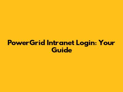 PowerGrid Intranet Login: Your Guide