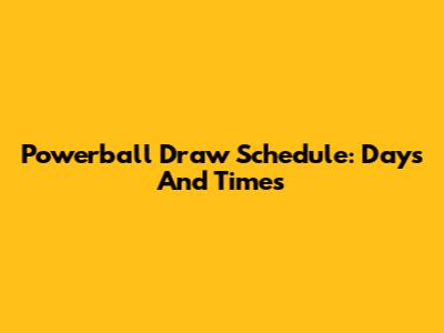 Powerball Draw Schedule: Days And Times