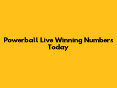 Powerball Live Winning Numbers Today
