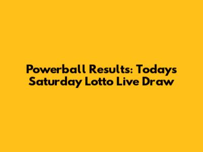 Powerball Results: Today's Saturday Lotto Live Draw