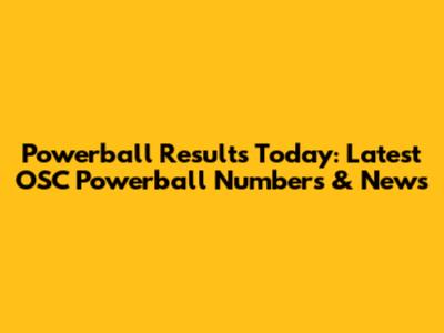 Powerball Results Today: Latest OSC Powerball Numbers & News