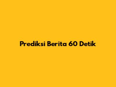Prediksi Berita 60 Detik