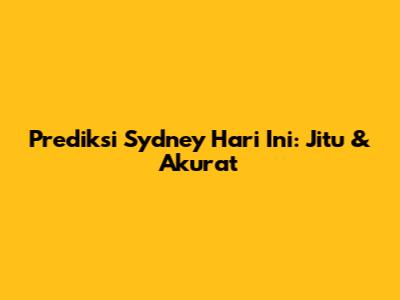 Prediksi Sydney Hari Ini: Jitu & Akurat