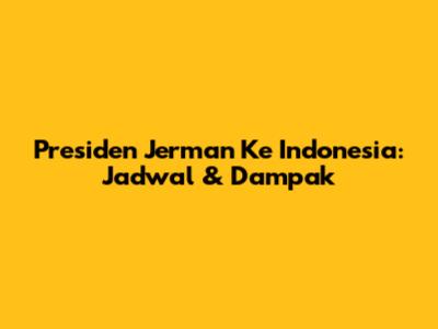 Presiden Jerman Ke Indonesia: Jadwal & Dampak