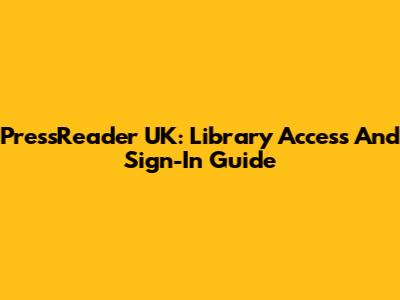 PressReader UK: Library Access And Sign-In Guide