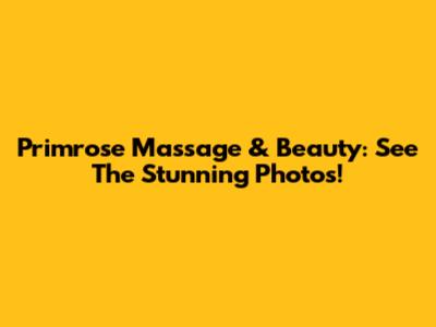 Primrose Massage & Beauty: See The Stunning Photos!
