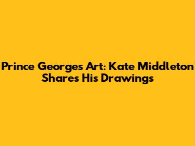 Prince George's Art: Kate Middleton Shares His Drawings