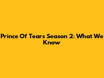 Prince Of Tears Season 2: What We Know
