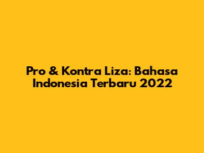 Pro & Kontra Liza: Bahasa Indonesia Terbaru 2022