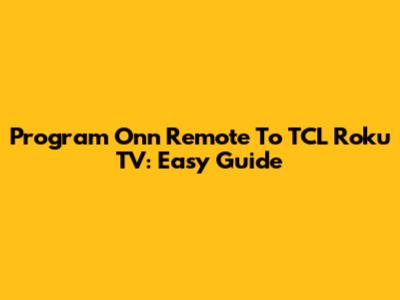 Program Onn Remote To TCL Roku TV: Easy Guide