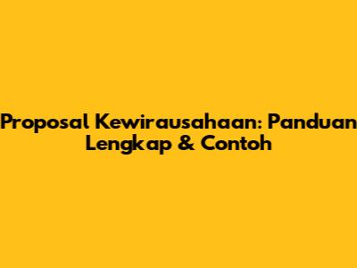Proposal Kewirausahaan: Panduan Lengkap & Contoh