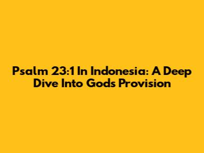 Psalm 23:1 In Indonesia: A Deep Dive Into God's Provision