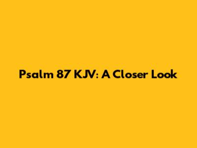 Psalm 87 KJV: A Closer Look