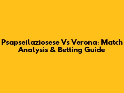 Psapseilaziosese Vs Verona: Match Analysis & Betting Guide