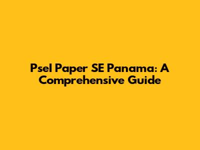 PseI Paper SE Panama: A Comprehensive Guide
