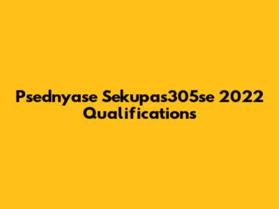 Psednyase Sekupas305se 2022 Qualifications