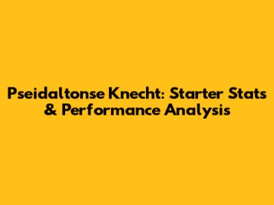 Pseidaltonse Knecht: Starter Stats & Performance Analysis