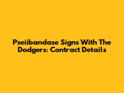 Pseiibandase Signs With The Dodgers: Contract Details