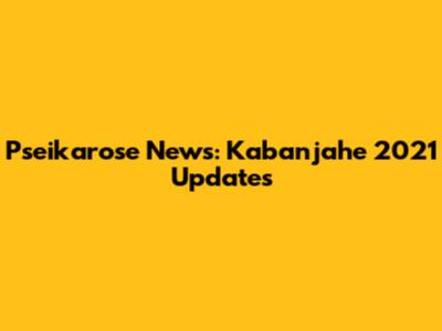 Pseikarose News: Kabanjahe 2021 Updates