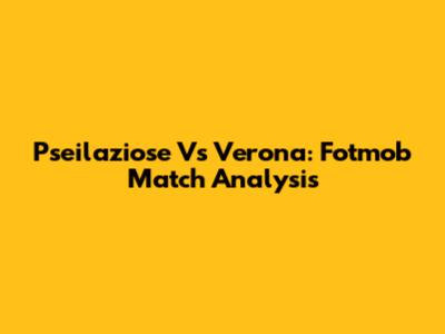 Pseilaziose Vs Verona: Fotmob Match Analysis