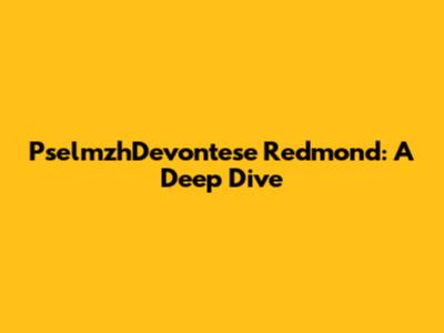 PselmzhDevontese Redmond: A Deep Dive