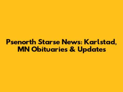 Psenorth Starse News: Karlstad, MN Obituaries & Updates
