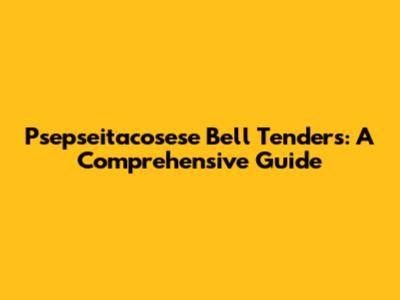Psepseitacosese Bell Tenders: A Comprehensive Guide