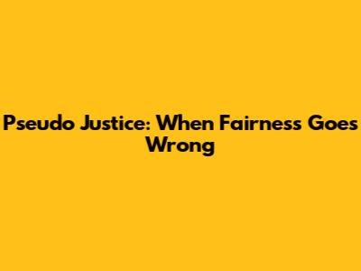 Pseudo Justice: When Fairness Goes Wrong