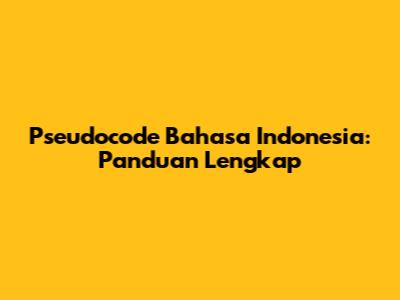 Pseudocode Bahasa Indonesia: Panduan Lengkap